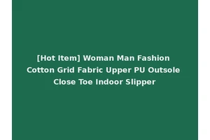 [Hot Item] Woman Man Fashion Cotton Grid Fabric Upper PU Outsole Close Toe Indoor Slipper