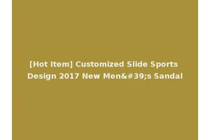 [Hot Item] Customized Slide Sports Design 2017 New Men's Sandal