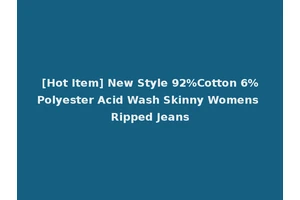 [Hot Item] New Style 92%Cotton 6%Polyester Acid Wash Skinny Womens Ripped Jeans
