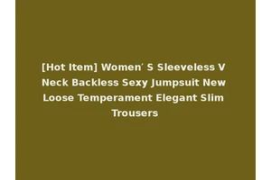 [Hot Item] Women′ S Sleeveless V Neck Backless Sexy Jumpsuit New Loose Temperament Elegant Slim Trousers