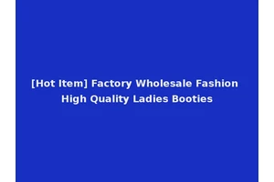 [Hot Item] Factory Wholesale Fashion High Quality Ladies Booties