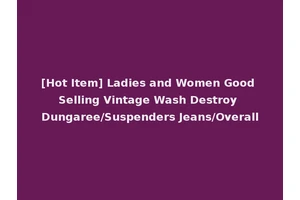 [Hot Item] Ladies and Women Good Selling Vintage Wash Destroy Dungaree/Suspenders Jeans/Overall
