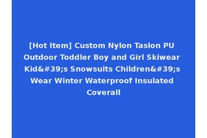[Hot Item] Custom Nylon Taslon PU Outdoor Toddler Boy and Girl Skiwear Kid's Snowsuits Children's Wear Winter Waterproof Insulated Coverall