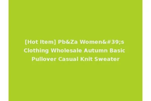 [Hot Item] Pb&Za Women's Clothing Wholesale Autumn Basic Pullover Casual Knit Sweater