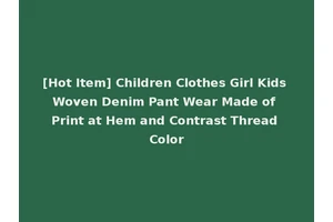 [Hot Item] Children Clothes Girl Kids Woven Denim Pant Wear Made of Print at Hem and Contrast Thread Color