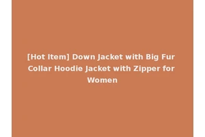 [Hot Item] Down Jacket with Big Fur Collar Hoodie Jacket with Zipper for Women