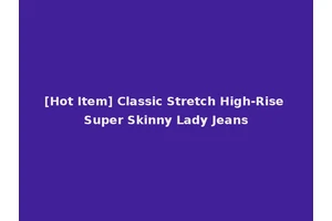 [Hot Item] Classic Stretch High-Rise Super Skinny Lady Jeans