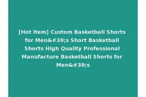 [Hot Item] Custom Basketball Shorts for Men's Short Basketball Shorts High Quality Professional Manufacture Basketball Shorts for Men's