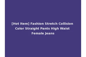 [Hot Item] Fashion Stretch Collision Color Straight Pants High Waist Female Jeans