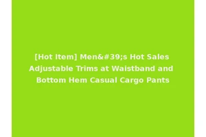 [Hot Item] Men's Hot Sales Adjustable Trims at Waistband and Bottom Hem Casual Cargo Pants