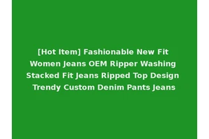 [Hot Item] Fashionable New Fit Women Jeans OEM Ripper Washing Stacked Fit Jeans Ripped Top Design Trendy Custom Denim Pants Jeans