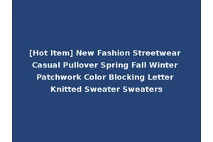 [Hot Item] New Fashion Streetwear Casual Pullover Spring Fall Winter Patchwork Color Blocking Letter Knitted Sweater Sweaters