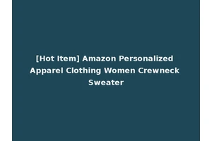 [Hot Item] Amazon Personalized Apparel Clothing Women Crewneck Sweater