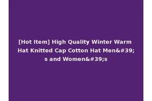 [Hot Item] High Quality Winter Warm Hat Knitted Cap Cotton Hat Men's and Women's