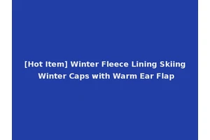 [Hot Item] Winter Fleece Lining Skiing Winter Caps with Warm Ear Flap