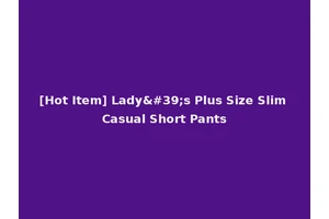 [Hot Item] Lady's Plus Size Slim Casual Short Pants