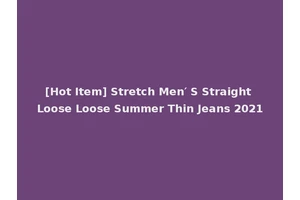 [Hot Item] Stretch Men′ S Straight Loose Loose Summer Thin Jeans 2021