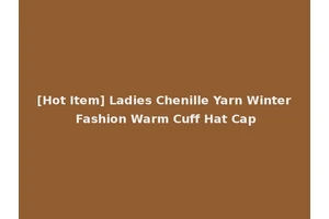 [Hot Item] Ladies Chenille Yarn Winter Fashion Warm Cuff Hat Cap