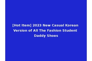 [Hot Item] 2023 New Casual Korean Version of All The Fashion Student Daddy Shoes