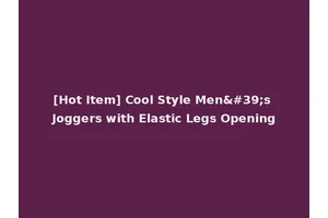 [Hot Item] Cool Style Men's Joggers with Elastic Legs Opening