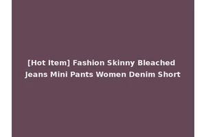 [Hot Item] Fashion Skinny Bleached Jeans Mini Pants Women Denim Short