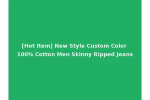 [Hot Item] New Style Custom Color 100% Cotton Men Skinny Ripped Jeans