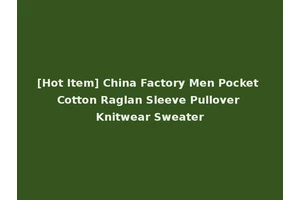 [Hot Item] China Factory Men Pocket Cotton Raglan Sleeve Pullover Knitwear Sweater