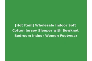 [Hot Item] Wholesale Indoor Soft Cotton Jersey Sleeper with Bowknot Bedroom Indoor Women Footwear