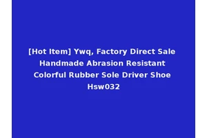 [Hot Item] Ywq, Factory Direct Sale Handmade Abrasion Resistant Colorful Rubber Sole Driver Shoe Hsw032