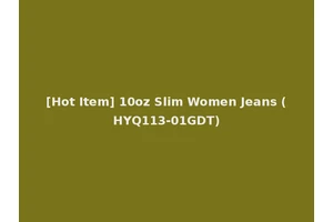 [Hot Item] 10oz Slim Women Jeans (HYQ113-01GDT)