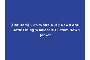 [Hot Item] 90% White Duck Down Anti-Static Lining Wholesale Custom Down Jacket