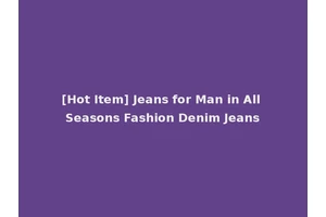 [Hot Item] Jeans for Man in All Seasons Fashion Denim Jeans