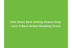 [Hot Item] Best Selling Gowns Grey Lace V-Back Bridal Wedding Dress