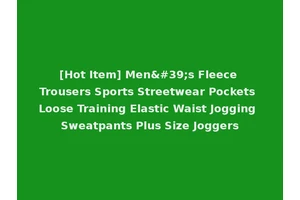 [Hot Item] Men's Fleece Trousers Sports Streetwear Pockets Loose Training Elastic Waist Jogging Sweatpants Plus Size Joggers