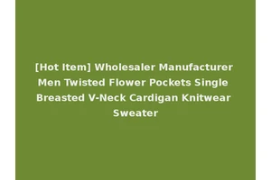 [Hot Item] Wholesaler Manufacturer Men Twisted Flower Pockets Single Breasted V-Neck Cardigan Knitwear Sweater