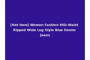 [Hot Item] Women Fashion MID-Waist Ripped Wide Leg Style Blue Denim Jeans