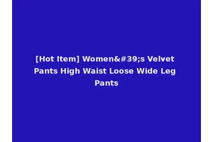 [Hot Item] Women's Velvet Pants High Waist Loose Wide Leg Pants