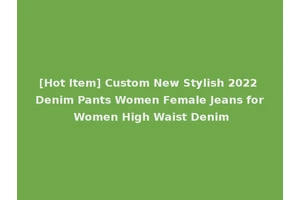 [Hot Item] Custom New Stylish 2022 Denim Pants Women Female Jeans for Women High Waist Denim