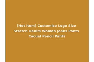 [Hot Item] Customize Logo Size Stretch Denim Women Jeans Pants Cacual Pencil Pants