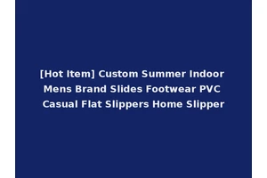 [Hot Item] Custom Summer Indoor Mens Brand Slides Footwear PVC Casual Flat Slippers Home Slipper