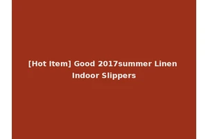 [Hot Item] Good 2017summer Linen Indoor Slippers