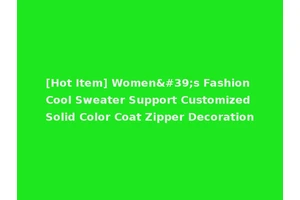 [Hot Item] Women's Fashion Cool Sweater Support Customized Solid Color Coat Zipper Decoration