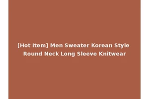 [Hot Item] Men Sweater Korean Style Round Neck Long Sleeve Knitwear