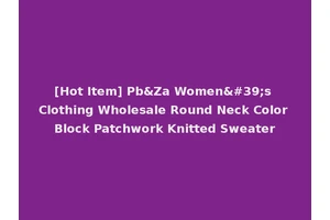 [Hot Item] Pb&Za Women's Clothing Wholesale Round Neck Color Block Patchwork Knitted Sweater