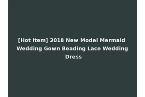 [Hot Item] 2018 New Model Mermaid Wedding Gown Beading Lace Wedding Dress