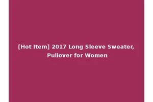 [Hot Item] 2017 Long Sleeve Sweater, Pullover for Women