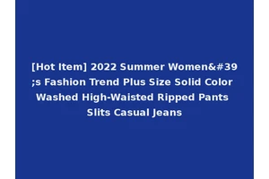 [Hot Item] 2022 Summer Women's Fashion Trend Plus Size Solid Color Washed High-Waisted Ripped Pants Slits Casual Jeans