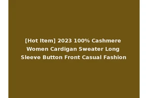 [Hot Item] 2023 100% Cashmere Women Cardigan Sweater Long Sleeve Button Front Casual Fashion