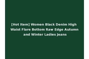 [Hot Item] Women Black Denim High Waist Flare Bottom Raw Edge Autumn and Winter Ladies Jeans