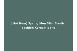 [Hot Item] Spring Men Slim Elastic Fashion Korean Jeans